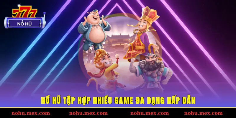 Game nổ hũ tập hợp nhiều game đa dạng hấp dẫn