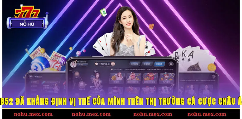 B52 đã khẳng định vị thế của mình trên thị trường cá cược châu Á