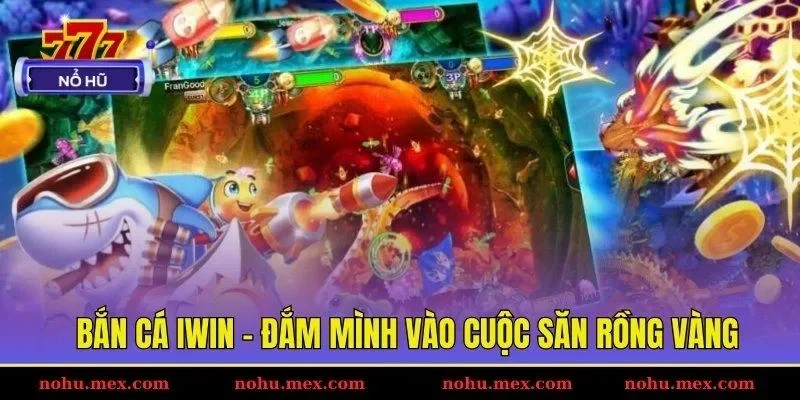Bắn cá IWIN - Đắm mình vào cuộc săn rồng vàng