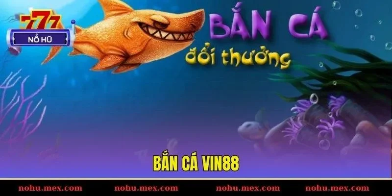 Bắn cá Vin88