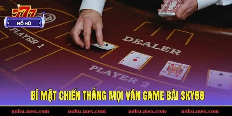 B&iacute; mật chiến thắng mọi v&aacute;n game b&agrave;i SKY88