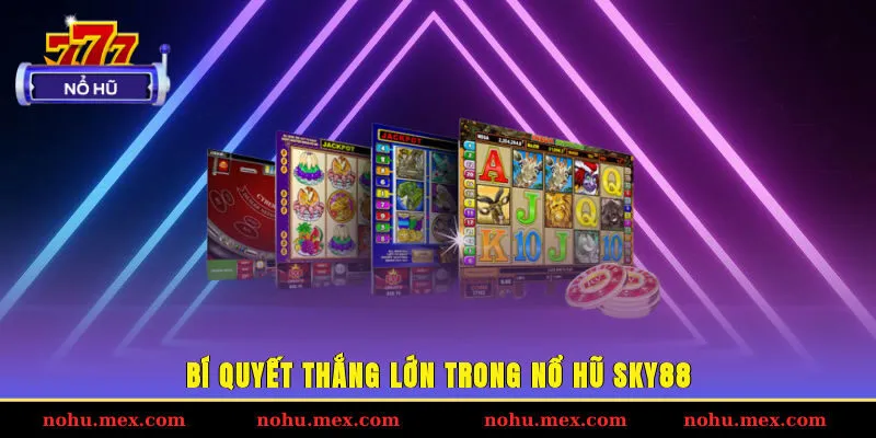 B&iacute; quyết thắng lớn trong nổ hũ SKY88