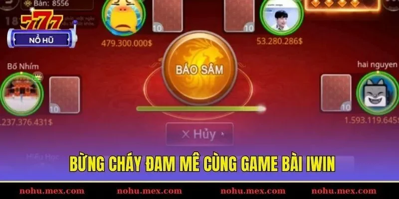 Bừng ch&aacute;y đam m&ecirc; c&ugrave;ng game b&agrave;i IWIN