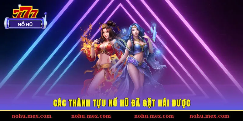 Các thành tựu Nổ hũ đã gặt hái được