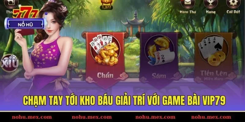 Chạm tay tới kho b&aacute;u giải tr&iacute; với game b&agrave;i Vip79