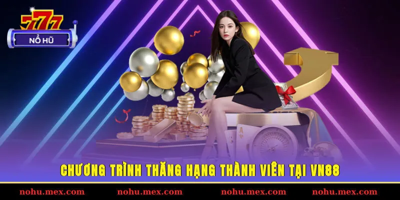 Chương tr&igrave;nh thăng hạng th&agrave;nh vi&ecirc;n tại VN88
