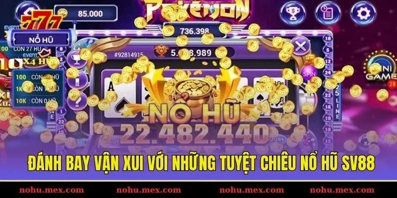 Đ&aacute;nh bay vận xui với những tuyệt chi&ecirc;u nổ hũ SV88