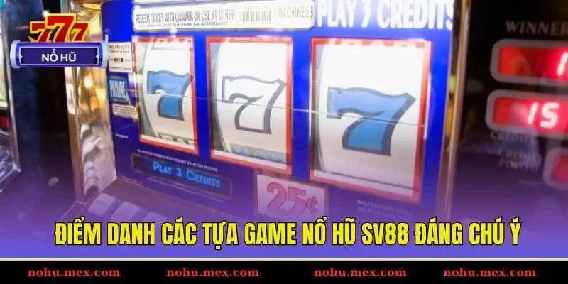 Điểm danh c&aacute;c tựa game nổ hũ SV88 đ&aacute;ng ch&uacute; &yacute;