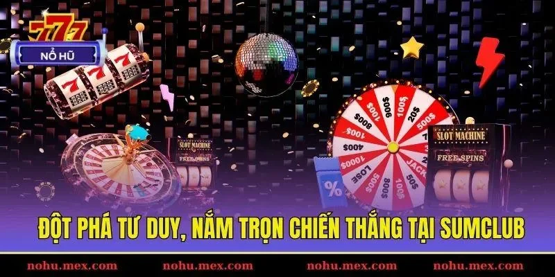 Đột ph&aacute; tư duy, nắm trọn chiến thắng tại SUMCLUB