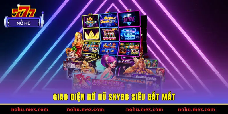 Giao diện nổ hũ SKY88 si&ecirc;u bắt mắt