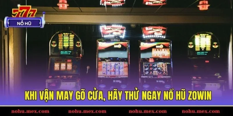 Khi vận may gõ cửa, hãy thử ngay nổ hũ Zowin