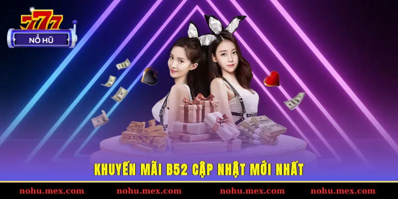 Khuyến mãi B52 cập nhật mới nhất
