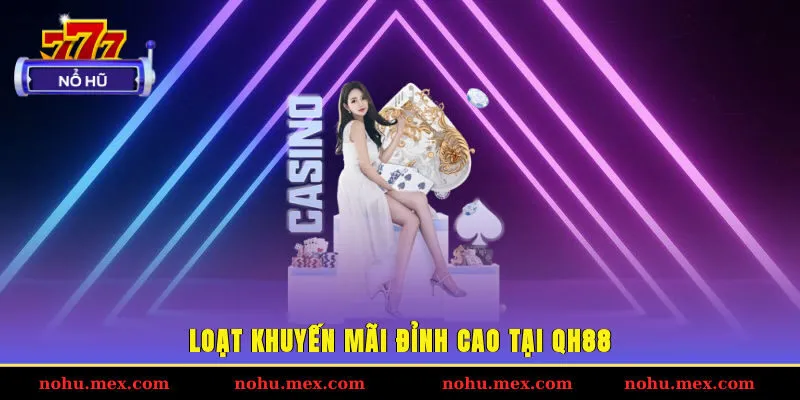 Loạt khuyến m&atilde;i đỉnh cao tại QH88