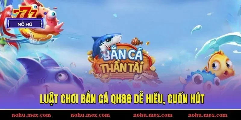 Luật chơi bắn c&aacute; Qh88 dễ hiểu, cuốn h&uacute;t