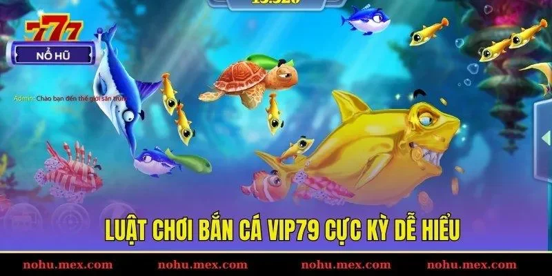 Luật chơi bắn c&aacute; Vip79 cực kỳ dễ hiểu