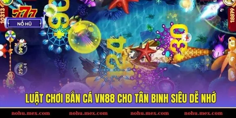 Luật chơi bắn c&aacute; VN88 cho t&acirc;n binh si&ecirc;u dễ nhớ