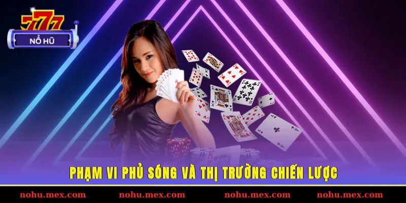 Phạm vi phủ s&oacute;ng v&agrave; thị trường chiến lược