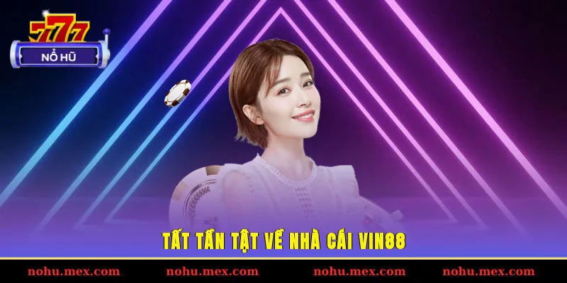 Tất tần tật về nh&agrave; c&aacute;i Vin88