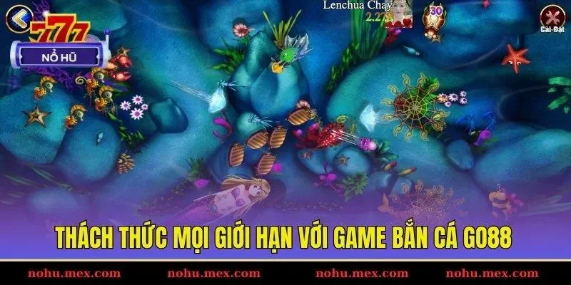 Th&aacute;ch thức mọi giới hạn với game bắn c&aacute; GO88