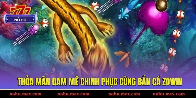 Thỏa m&atilde;n đam m&ecirc; chinh phục c&ugrave;ng bắn c&aacute; ZOWIN