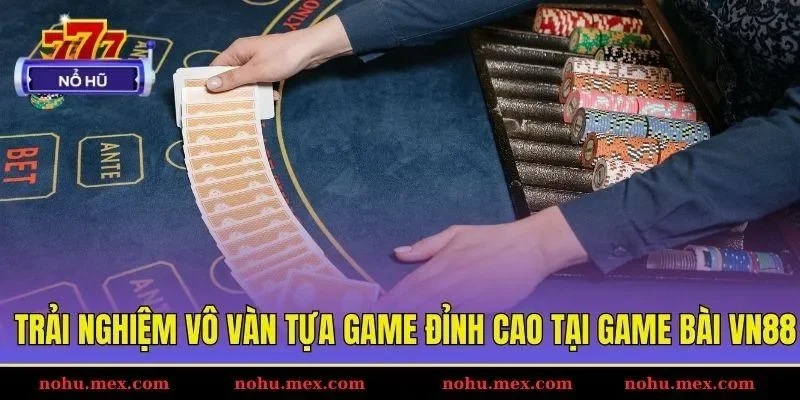 Trải nghiệm vô vàn tựa game đỉnh cao tại game bài VN88