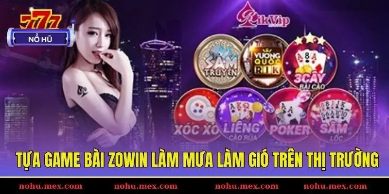 Tựa game b&agrave;i Zowin l&agrave;m mưa l&agrave;m gi&oacute; tr&ecirc;n thị trường