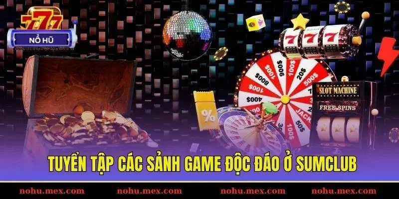 Tuyển tập c&aacute;c sảnh game độc đ&aacute;o ở SUMCLUB