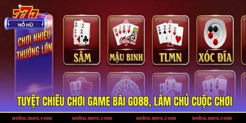 Tuyệt chi&ecirc;u chơi game b&agrave;i GO88, l&agrave;m chủ cuộc chơi